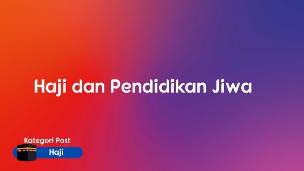 Haji dan Pendidikan Jiwa