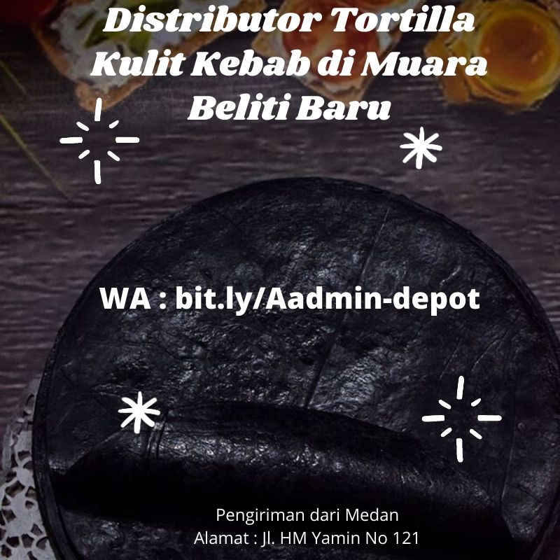 Distributor Tortilla Kulit Kebab di Muara Beliti Baru Pengiriman dari Medan